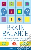 Brain balance. 50 enigmi per potenziare il vostro cervello ed ampliare il vostro pensiero libro di Phillips Charles