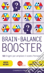 Brain-balance booster. 50 enigmi per ampliare il vostro pensiero libro