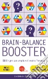 Brain-balance booster. 50 enigmi per ampliare il vostro pensiero libro di Phillips Charles