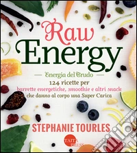 Raw energy (Energia del crudo). 124 ricette per barrette energetiche, smoothie e altri snack che danno al corpo una super carica. salute libro