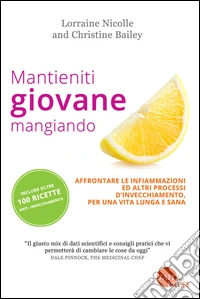 Mantieniti giovane mangiando. Affontare le infiammazioni ed altri processi d'invecchiamento, per una vita lunga e sana libro
