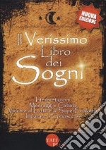 Il verissimo libro dei sogni. Interpretazioni, messaggi e cabala, vincere al Lotto e al Superenalotto. Imparare a conoscersi. Nuova ediz. libro