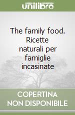 The family food. Ricette naturali per famiglie incasinate libro