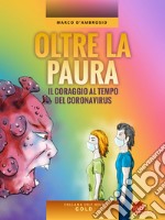 Oltre la paura. Il coraggio al tempo del coronavirus libro