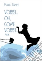 Vorrei... oh, come vorrei... libro