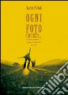 Ogni foto che resta... Camminatori e camminamenti libro di Toffoli Davide