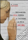 ... Tenta ancora la mia penna a tatuare la mia anima libro di Settineri Lorena M.