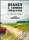 Quando il cammino trascende. Sincronicità vissute da camminanti e pellegrini libro