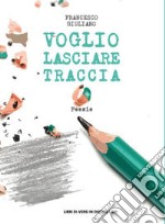 Voglio lasciare traccia libro