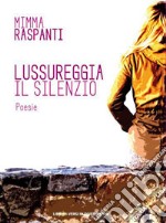 Lussureggia il silenzio libro