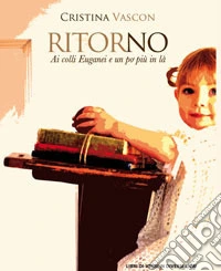 Ritorno. Ai colli Euganei e un po' più in là libro