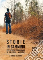 Storie in cammino. Esperienze e testimonianze di pellegrini e viandanti libro