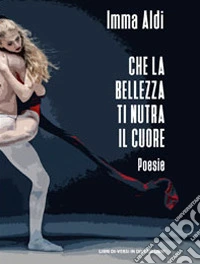 Che la bellezza ti nutra il cuore