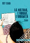 La natura, l'amore, l'umanità libro