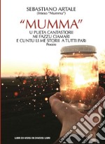 «Mumma» u pueta cantastorii mi fazzu ciamari, e cuntu li me storii a tutti pari libro