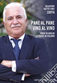 Pane al pane vino al vino. Puisii in avulisi e poesie in italiano libro