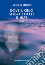 Dove il cielo sembra tocchi il mare libro