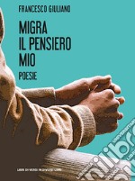 Migra il pensiero mio libro