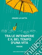 Tra le intemperie e il bel tempo d'una vita libro