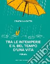 Tra le intemperie e il bel tempo d'una vita libro di La Gatta Grazia