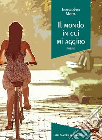 Il mondo in cui mi aggiro libro