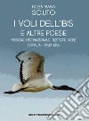 I voli dell'ibis e altre poesie libro