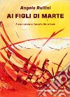 Ai figli di Marte libro di Rullini Angelo