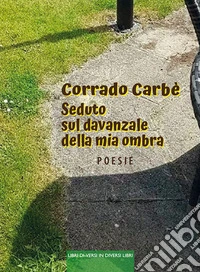 Seduto sul davanzale della mia ombra libro