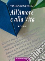 All'amore e alla vita libro