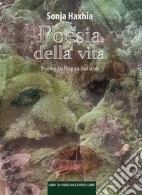 Poesia della vita. Poesie in lingua italiana libro