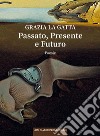 Passato, presente e futuro libro di La Gatta Grazia