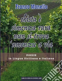 Chista è simenza rara nun si trova 'nmenzu a via. Poesie in lingua siciliana e italiana libro