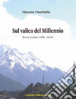 Sul valico del Millennio. Poesie inedite (1998-2010) libro