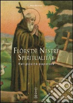 Flôrs de nestre spiritualitât. Religiosità popolare libro