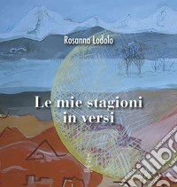 Le mie stagioni in versi libro