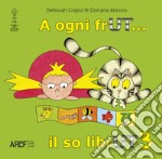 A ogni frUT... il so librUT. Ediz. illustrata. Vol. 3 libro