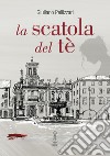 La scatola del tè libro di Pellizzari Giuliano