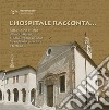 L'hospitale racconta... Fatti e storie attorno all'antico Ospizio di San Gregorio a Sacile fra realtà documentata e fantasia... libro