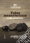 Tuber mesentericum - Truffle mesenterico. The habitats, traditions and the importance of the truffle in Friuli Venezia Giulia libro