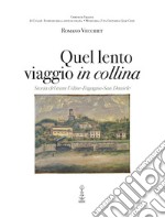 Quel lento viaggio in collina. Storia del tram Udine-Fagagna-San Daniele libro