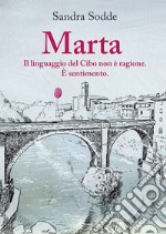 Marta. Il linguaggio del cibo non è ragione. È sentimento