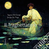 Il traghettatore. Storia di un remo, di un mantello e di una lanterna. Ediz. illustrata libro