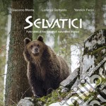 Selvatici. Foto-diari di tre fotografi naturalisti friulani libro