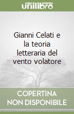 Gianni Celati e la teoria letteraria del vento volatore libro