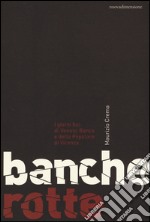 Banche rotte. I giorni bui di Veneto Banca e della Popolare di Vicenza