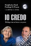 Io credo. Dialogo tra un'atea e un prete. Nuova ediz. libro