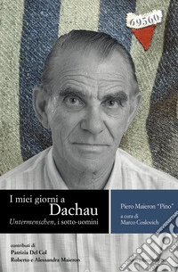 I miei giorni a Dachau. Untermenschen, i sotto-uomini libro