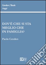 Dov'è che si sta meglio che in famiglia? libro