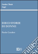 Dieci storie di donne libro