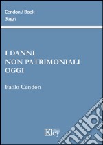 I danni non patrimoniali oggi libro